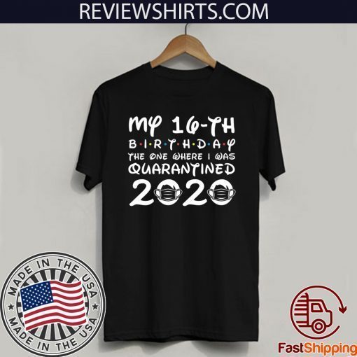 16th Birthday Hot Shirt , Quarantine Shirt, The One Where I Was Quarantined 2020 T-Shirt