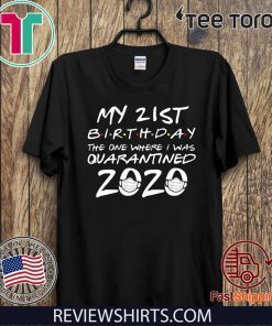 21st Birthday Tee Shirt - Quarantine Shirt - The One Where I Was Quarantined 2020 T-Shirt