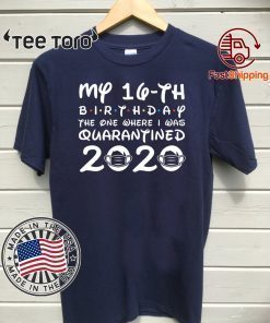 16th Birthday Hot Shirt , Quarantine Shirt, The One Where I Was Quarantined 2020 T-Shirt