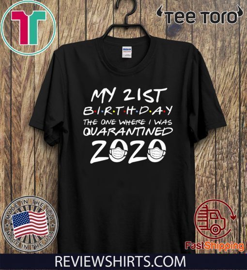 21st Birthday Tee Shirt - Quarantine Shirt - The One Where I Was Quarantined 2020 T-Shirt