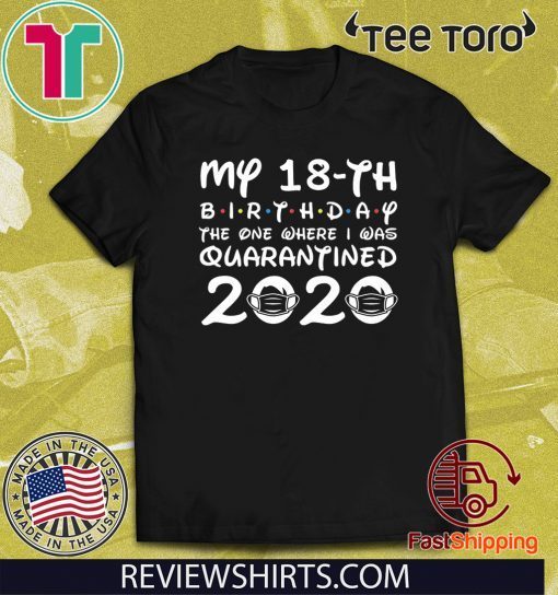 My 18th Birthday, Quarantine Shirt, The One Where I Was Quarantined 2020 Tee Shirts