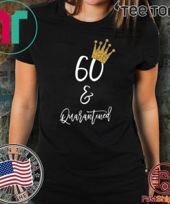 60th Birthday Tshirt, 60 and Quarantined Birthday, Quarantined Birthday Tee Shirts - 60th Birthday Gift