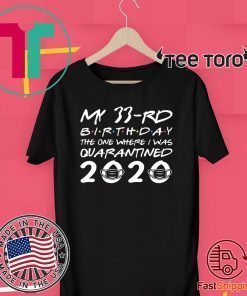 The One Where I was Quarantined 2020 Born in 1987 My 33rd Birthday Tee Shirts