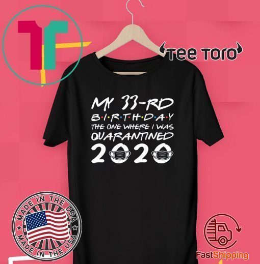 The One Where I was Quarantined 2020 Born in 1987 My 33rd Birthday Tee Shirts