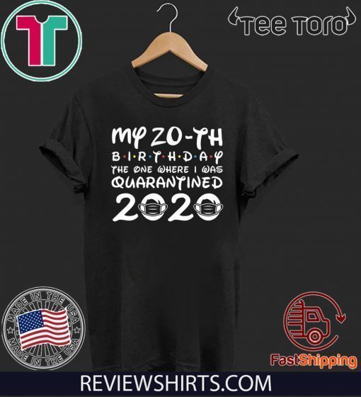 20th Birthday The One Where I was Quarantined 2020 Distancing Social Tee Shirts