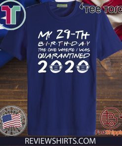 The One Where I was Quarantined 2020 Shirt - Born in 1991 My 29th Birthday For T-Shirt