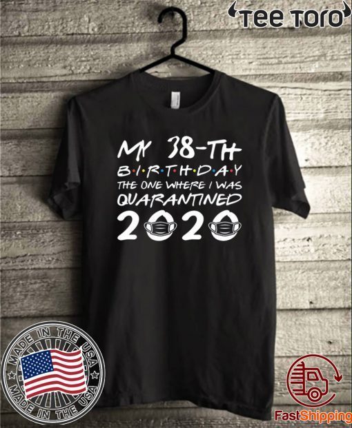 The One Where I was Quarantined Shirt - Born in 1982 My 38th Birthday 2020 T-Shirt