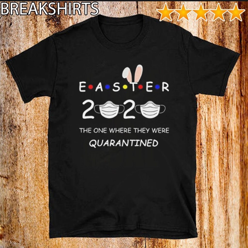 Easter 2020 Where They Were Quarantined for seniors Shirt