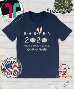 Easter 2020 Where They Were Quarantined for seniors Shirt
