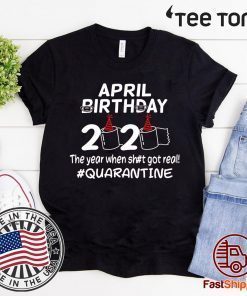 The Year When Got Real Quarantine Funny Toilet Paper Shirt April Birthday 2020 T-Shirt