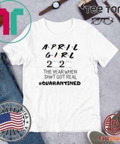 The Year When Shit Got Real, Quarantined Shirts - April Girl Friends T-Shirt