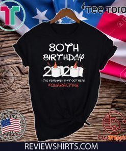 80th Birthday 2020 The Year When Shit Got Real Quarantined Shirt Social Distancing Tee Shirts