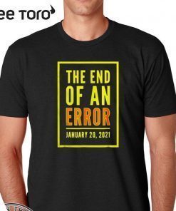 Official The end off an error January 2020 T-Shirt