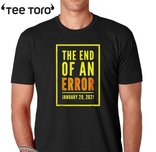 Official The end off an error January 2020 T-Shirt