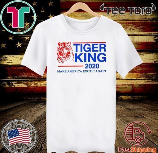 Tiger King 2020 Make America Exotic Again T-Shirt