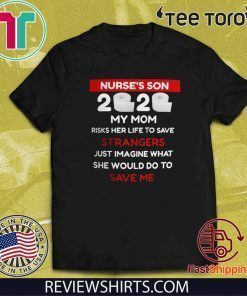 Nurse's Son 2020 Toilet Paper Shirt - My Mom Risks Her Life To save Strangers Just Imagine Whart She Would Do to Save Me T-Shirt