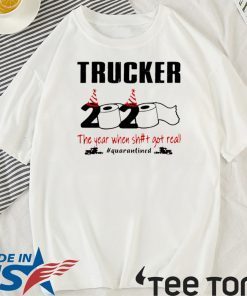 2020 the year when shit got real #quarantined Trucker Tee Shirts