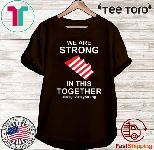 We Are Strong Lehigh Valley In This Together 2020 T-Shirt