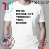We’re Gonna Get Through This Kentucky Andy Beshear Official T-Shirt
