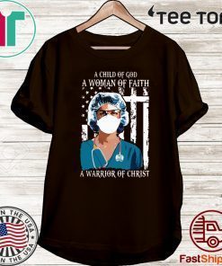 2020 Nurse A Child Of God A Woman Of Faith A Warrior Of Christ T-Shirt