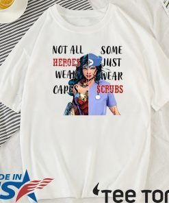 Wonder Woman Nurse Not All Heroes Wear Capes Some Wear Scrubs 2020 T-Shirt
