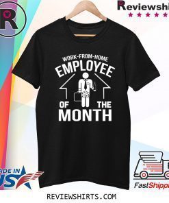 Work from Home Employee of The Month 2020 Quarantined Tee Shirt