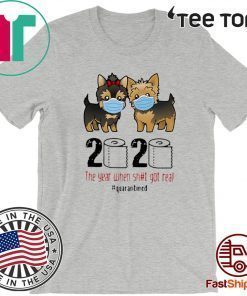 Official Yorkshire Terrier 2020 The Year When Shit Got Real #Quarantined T-Shirt