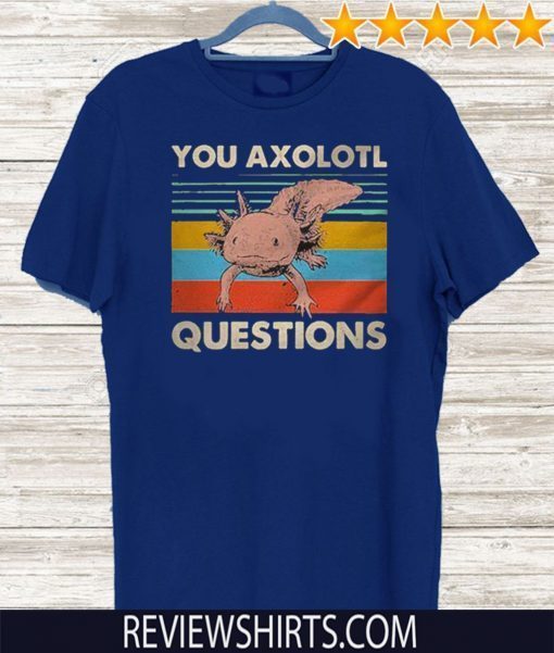 You Axolotl Questions Vintage Official T-Shirt
