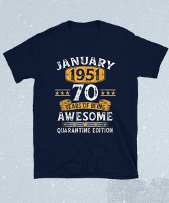 70 Years Old Gift January 1951 70th Birthday Quarantine Funny Shirt