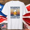 Bourbon goes in wisdom comes out t-shirt