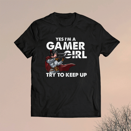 Distressed Yes I'm A Gamer Girl Funny Video Gamer Quote Shirt