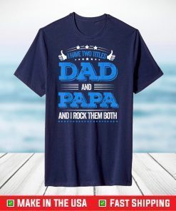 Father's Day I Have Two Titles Dad And Papa T-Shirt