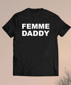 Femme daddy t-shirt