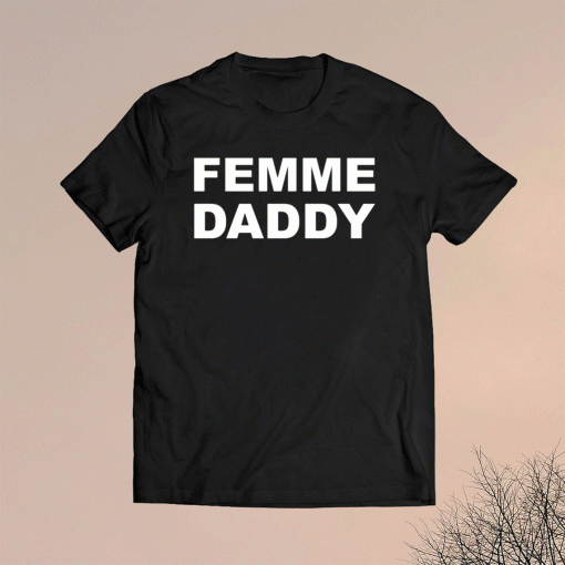 Femme daddy t-shirt