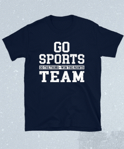 Go sports do the thing win the points team t-shirt