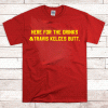 Official HERE FOR THE DRINKS TRAVIS KELCE'S BUTT Shirt