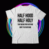 Half Hood Half Holy That Means Pray With Me Dont Play Me T-Shirt