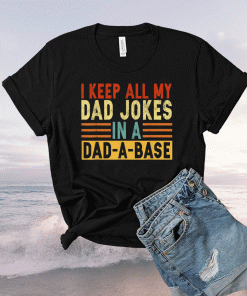 Vintage I Keep All My Dad Jokes In A Dad-a-base 2021 Shirt