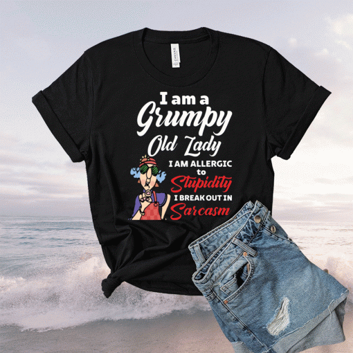 I am a grumpy old lady I am allergic to stupidity t-shirt