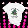 I can’t talk right now I’m doing pot head shit t-shirt
