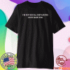 I’m not social distancing I just hate you t-shirt