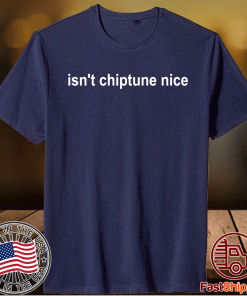 Isn’t Chiptune Nice T-Shirt