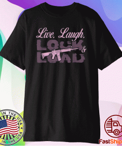 Live Laugh Lock And Load Shirt