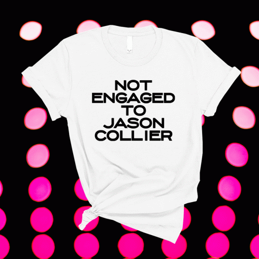 Not engaged to Jason Collier T-Shirt