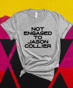 Not engaged to Jason Collier T-Shirt