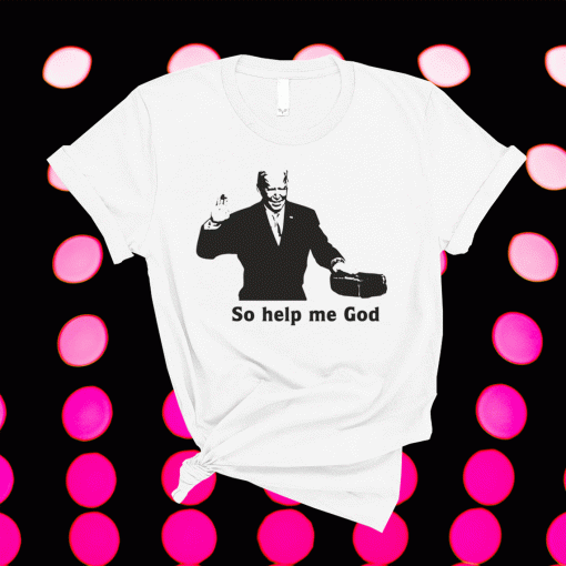 President Joe Biden Ought Speech So help me God Shirt