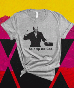President Joe Biden Ought Speech So help me God Shirt