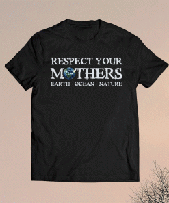 Save the Planet Earth Day Respect Your Mother Environmental 2021 Shirt