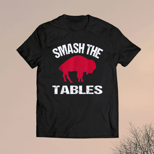 Smash The Tables Buffalo Funny 2021 T-Shirt