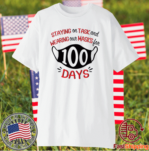 Staying on task and wearing our masks for 100 days t-shirt